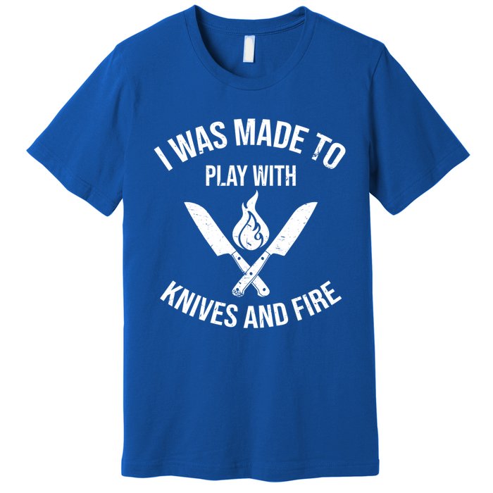 I Was Made To Play With Knives And Fire Cool Culinary Chef Cute Gift Premium T-Shirt