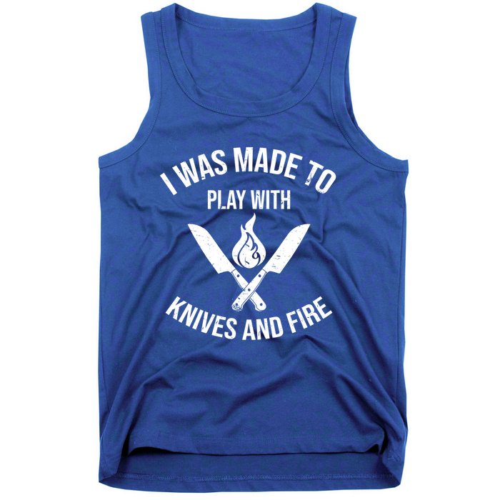 I Was Made To Play With Knives And Fire Cool Culinary Chef Cute Gift Tank Top