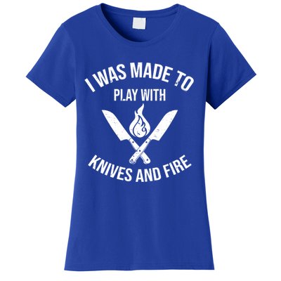 I Was Made To Play With Knives And Fire Cool Culinary Chef Cute Gift Women's T-Shirt