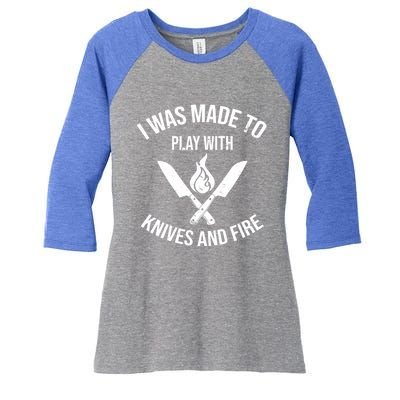 I Was Made To Play With Knives And Fire Cool Culinary Chef Cute Gift Women's Tri-Blend 3/4-Sleeve Raglan Shirt