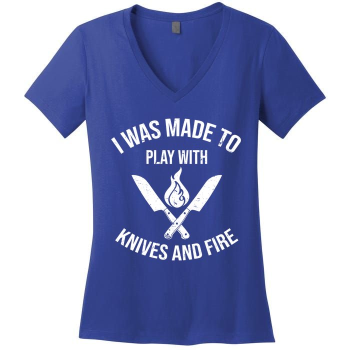 I Was Made To Play With Knives And Fire Cool Culinary Chef Cute Gift Women's V-Neck T-Shirt