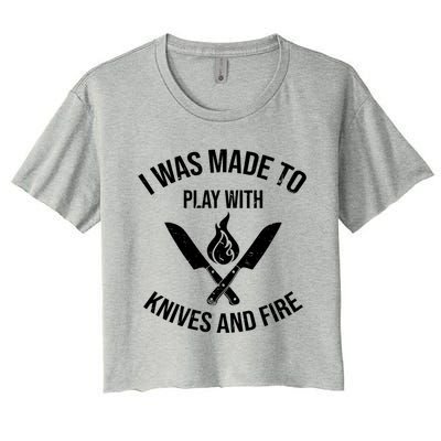 I Was Made To Play With Knives And Fire Cool Culinary Chef Cute Gift Women's Crop Top Tee