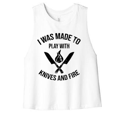 I Was Made To Play With Knives And Fire Cool Culinary Chef Cute Gift Women's Racerback Cropped Tank