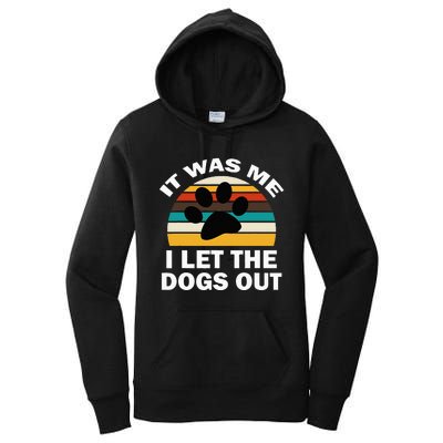 It Was Me I Let The Dogs Out Funny Puppy Lover Women's Pullover Hoodie