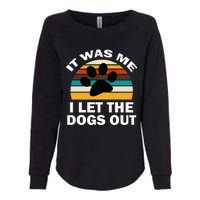 It Was Me I Let The Dogs Out Funny Puppy Lover Womens California Wash Sweatshirt