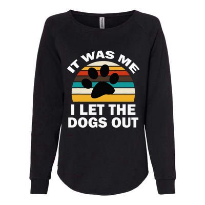 It Was Me I Let The Dogs Out Funny Puppy Lover Womens California Wash Sweatshirt