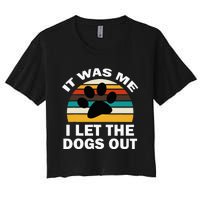 It Was Me I Let The Dogs Out Funny Puppy Lover Women's Crop Top Tee