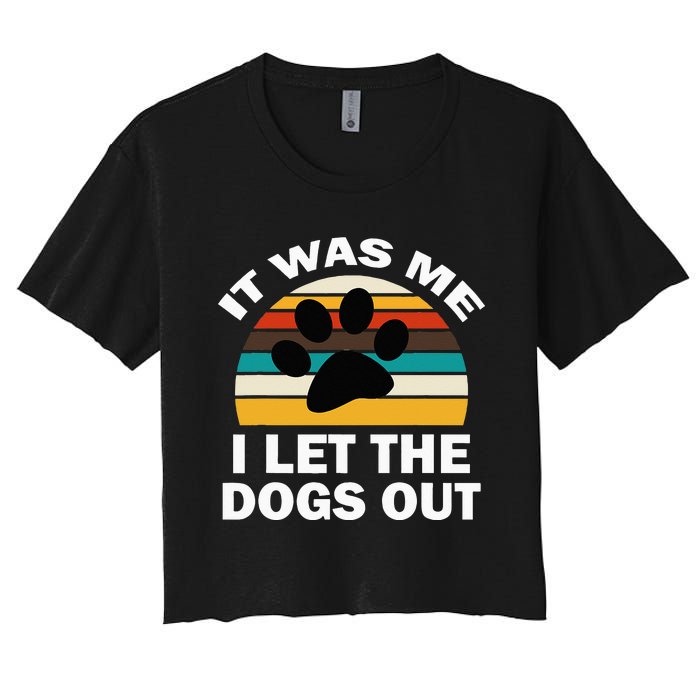 It Was Me I Let The Dogs Out Funny Puppy Lover Women's Crop Top Tee