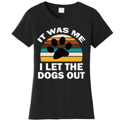 It Was Me I Let The Dogs Out Funny Puppy Lover Women's T-Shirt