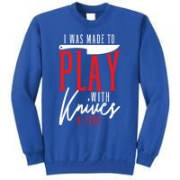 I Was Made To Play With Knives And Fire Culinary Chef Cook Gift Sweatshirt