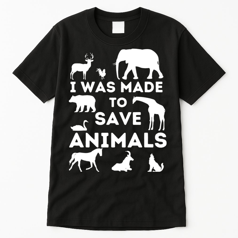 I Was Made To Save Animals Animal Rescue Protection Tall T-Shirt
