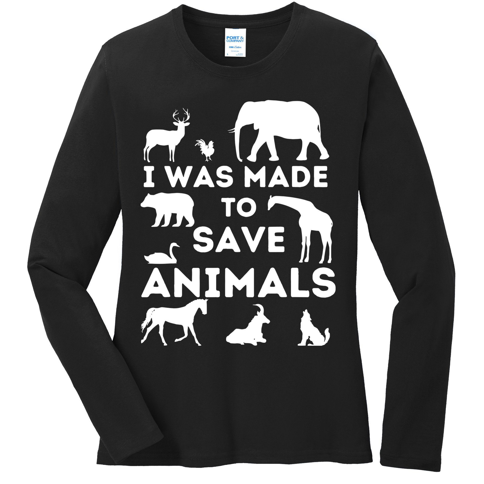 I Was Made To Save Animals Animal Rescue Protection Ladies Long Sleeve Shirt