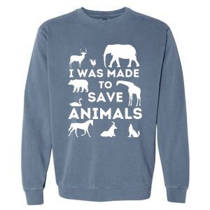 I Was Made To Save Animals Animal Rescue Protection Garment-Dyed Sweatshirt