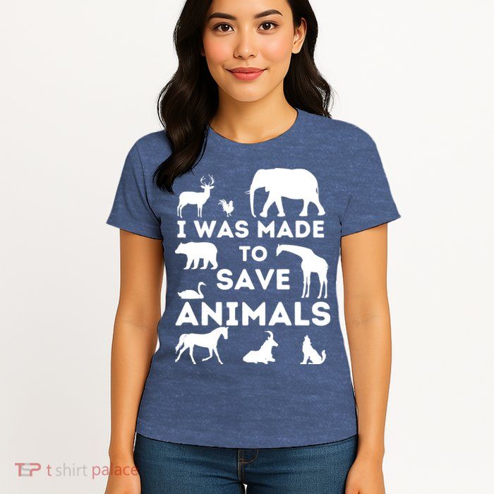 I Was Made To Save Animals Animal Rescue Protection Womens T-Shirt