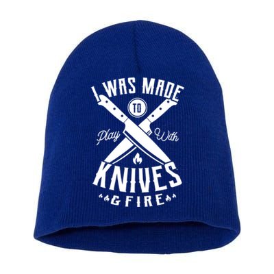 I Was Made To Play With Knives And Fire Sous Chef Gift Short Acrylic Beanie