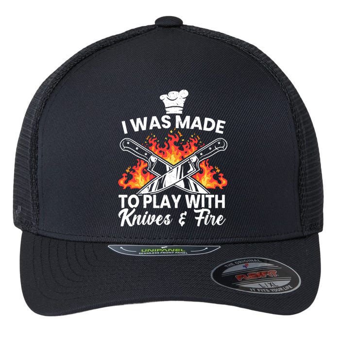 I Was Made To Play With Knives And Fire Culinary Chef Flexfit Unipanel Trucker Cap