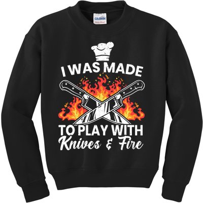 I Was Made To Play With Knives And Fire Culinary Chef Kids Sweatshirt