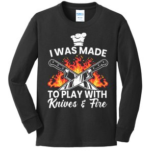 I Was Made To Play With Knives And Fire Culinary Chef Kids Long Sleeve Shirt