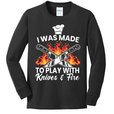 I Was Made To Play With Knives And Fire Culinary Chef Kids Long Sleeve Shirt