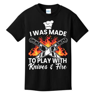 I Was Made To Play With Knives And Fire Culinary Chef Kids T-Shirt