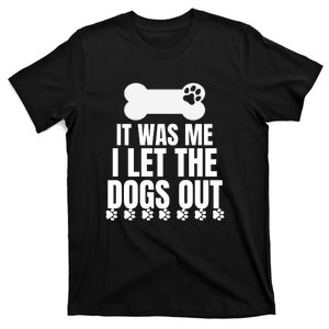 It Was Me I Let The Dogs Out T-Shirt