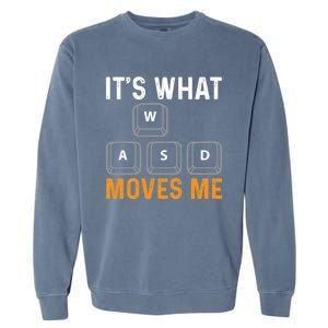 Its What Moves Me W A S D Funny Gamer Gaming Tournat Gift Garment-Dyed Sweatshirt