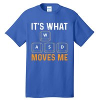 Its What Moves Me W A S D Funny Gamer Gaming Tournat Gift Tall T-Shirt