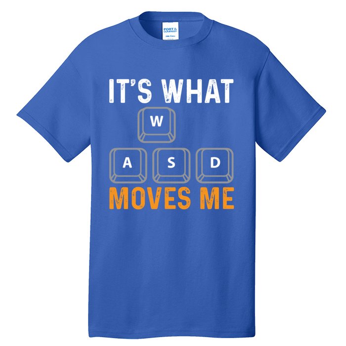 Its What Moves Me W A S D Funny Gamer Gaming Tournat Gift Tall T-Shirt