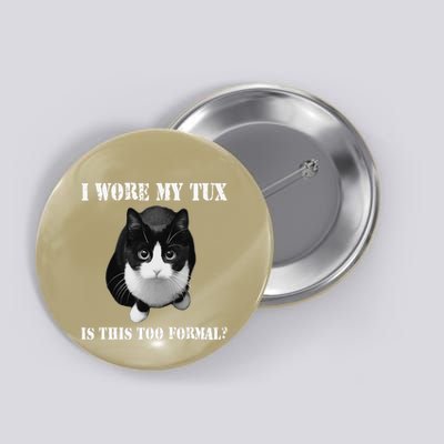 I Wore My Tux Is This Too Formal Black Cat Button