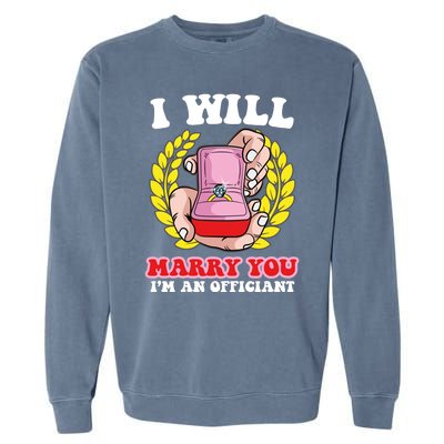 I Will Marry You Meaningful Gift Funny Saying For Officant Registrar Meaningful Garment-Dyed Sweatshirt