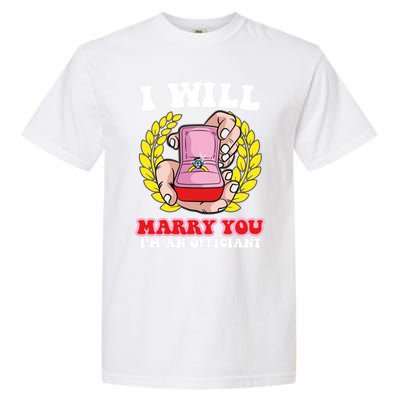 I Will Marry You Meaningful Gift Funny Saying For Officant Registrar Meaningful Garment-Dyed Heavyweight T-Shirt