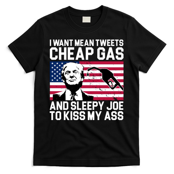 I Want Mean Tweets Cheap Gas Funny Sleepy Joe T-Shirt