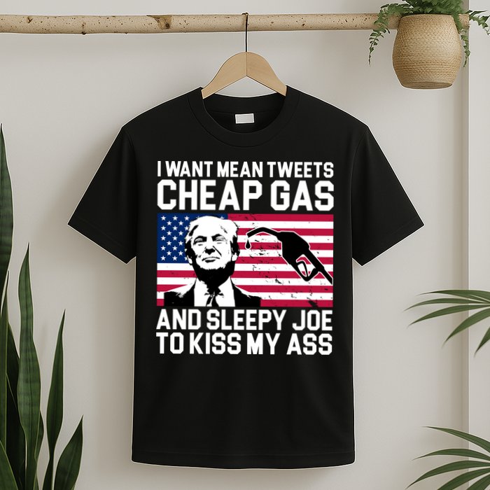 I Want Mean Tweets Cheap Gas Funny Sleepy Joe T-Shirt