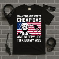 I Want Mean Tweets Cheap Gas Funny Sleepy Joe T-Shirt