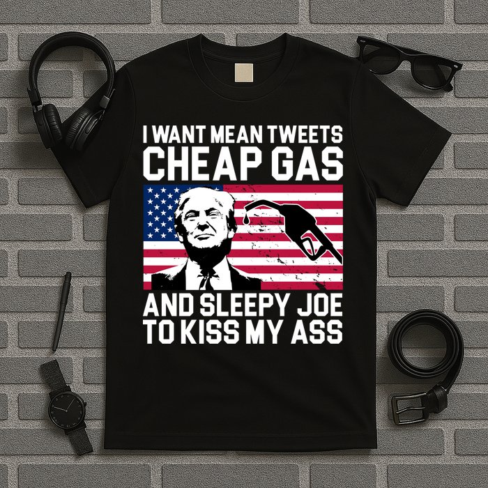 I Want Mean Tweets Cheap Gas Funny Sleepy Joe T-Shirt