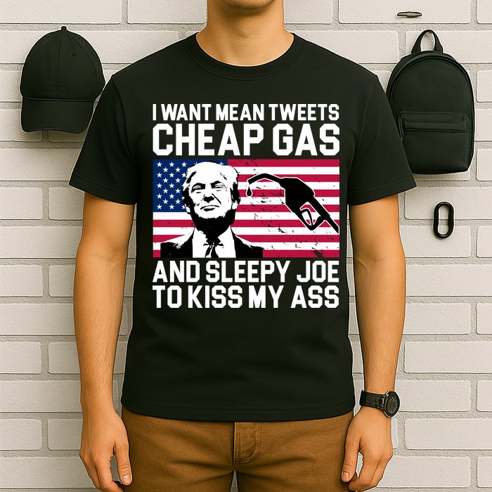 I Want Mean Tweets Cheap Gas Funny Sleepy Joe T-Shirt