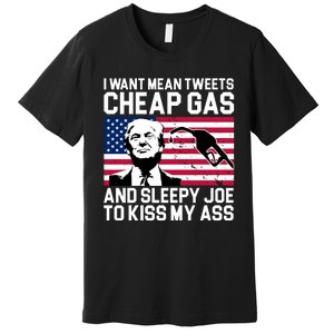 I Want Mean Tweets Cheap Gas Funny Sleepy Joe Premium T-Shirt