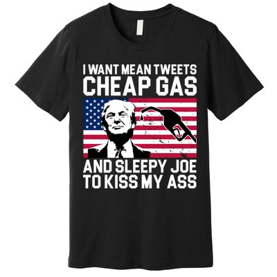 I Want Mean Tweets Cheap Gas Funny Sleepy Joe Premium T-Shirt