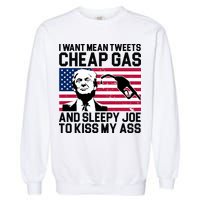 I Want Mean Tweets Cheap Gas Funny Sleepy Joe Garment-Dyed Sweatshirt