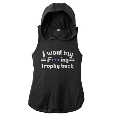 I Want My Fvcking Trophy Back Ladies PosiCharge Tri-Blend Wicking Draft Hoodie Tank