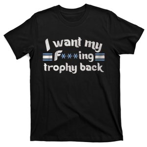 I Want My Fvcking Trophy Back T-Shirt