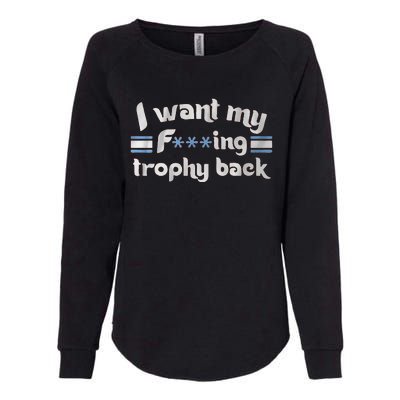 I Want My Fvcking Trophy Back Womens California Wash Sweatshirt