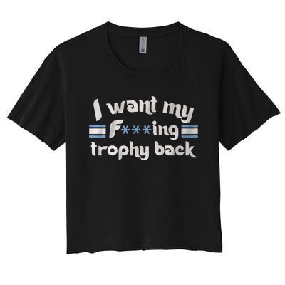 I Want My Fvcking Trophy Back Women's Crop Top Tee