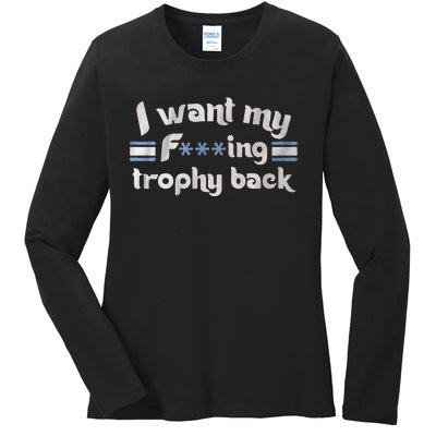 I Want My Fvcking Trophy Back Ladies Long Sleeve Shirt