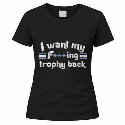 I Want My Fvcking Trophy Back Women's T-Shirt