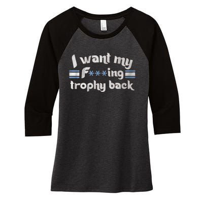 I Want My Fvcking Trophy Back Women's Tri-Blend 3/4-Sleeve Raglan Shirt