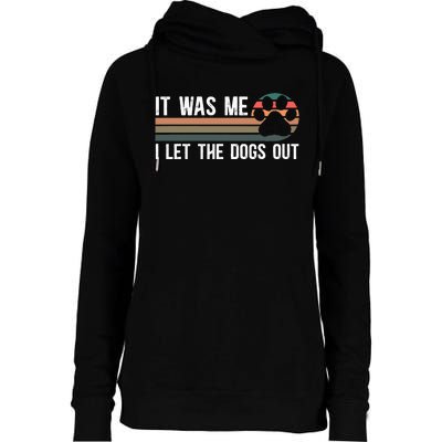 It Was Me I Let The Dogs Out Dog Lover Womens Funnel Neck Pullover Hood