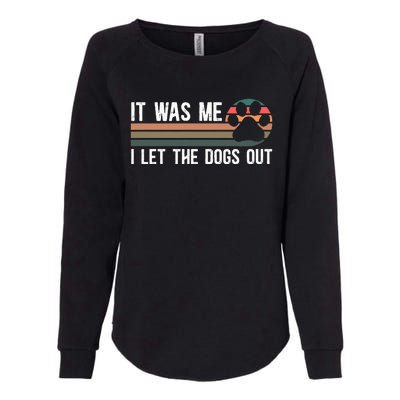 It Was Me I Let The Dogs Out Dog Lover Womens California Wash Sweatshirt