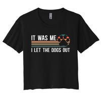 It Was Me I Let The Dogs Out Dog Lover Women's Crop Top Tee