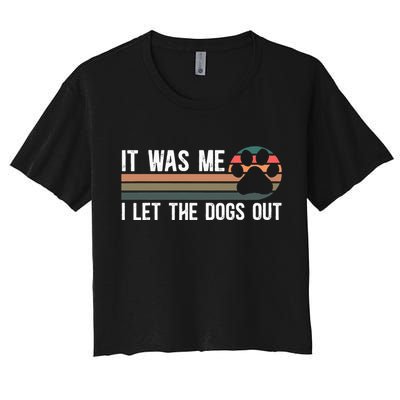 It Was Me I Let The Dogs Out Dog Lover Women's Crop Top Tee